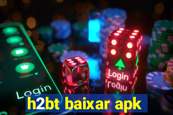 h2bt baixar apk